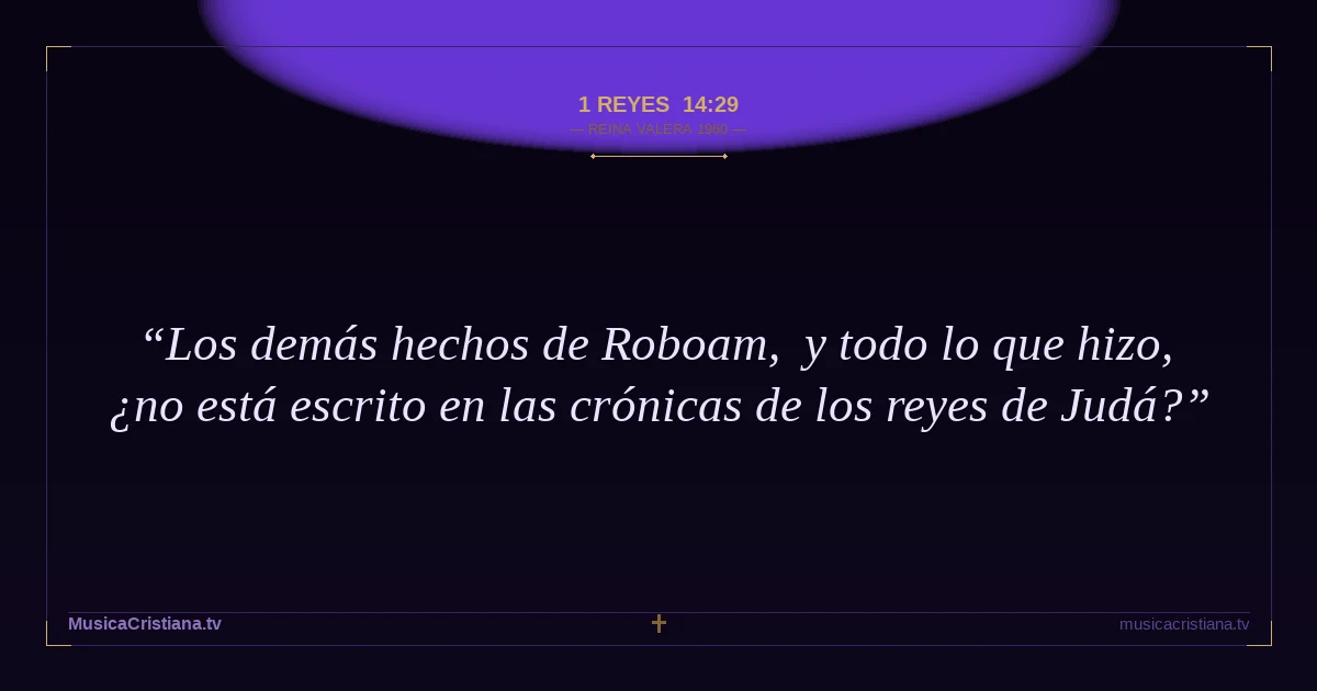 1 Reyes 14:29 — Biblia Reina Valera 1960 — MusicaCristiana.tv