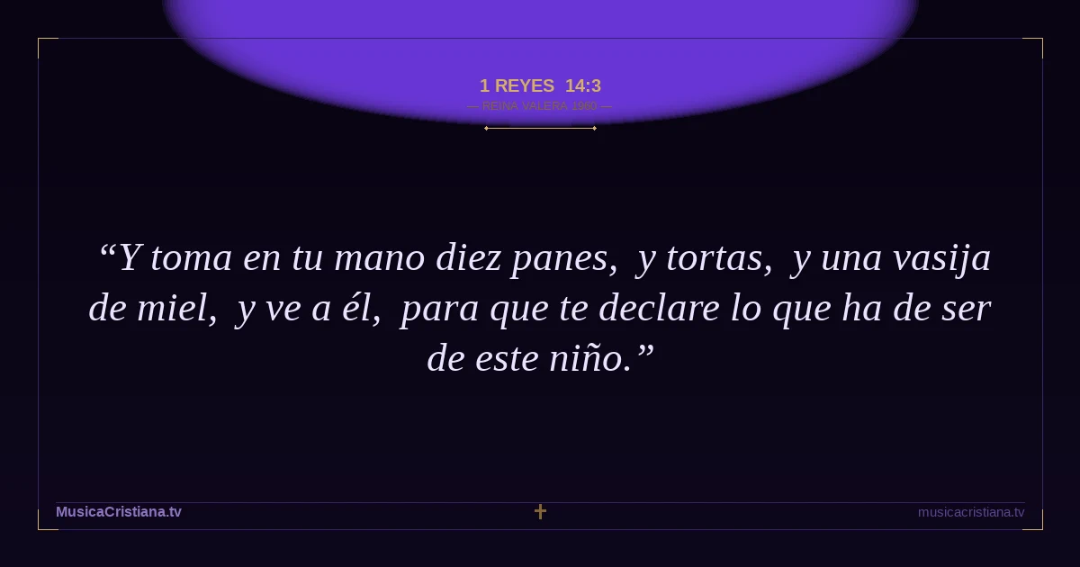 1 Reyes 14:3 — Biblia Reina Valera 1960 — MusicaCristiana.tv