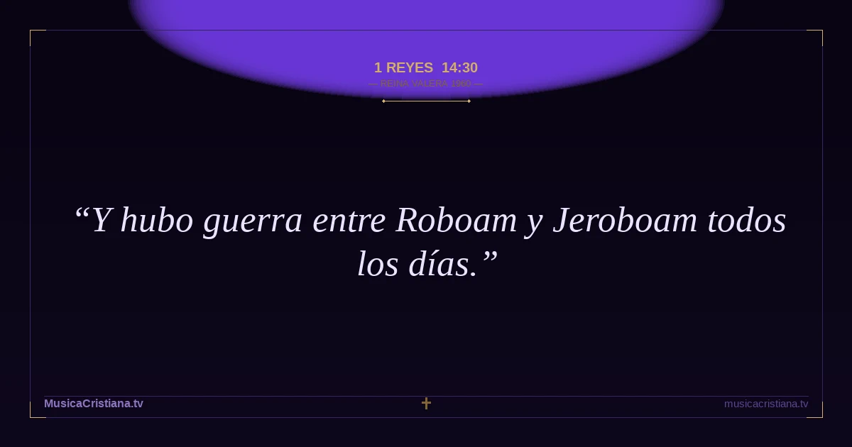 1 Reyes 14:30 — Biblia Reina Valera 1960 — MusicaCristiana.tv