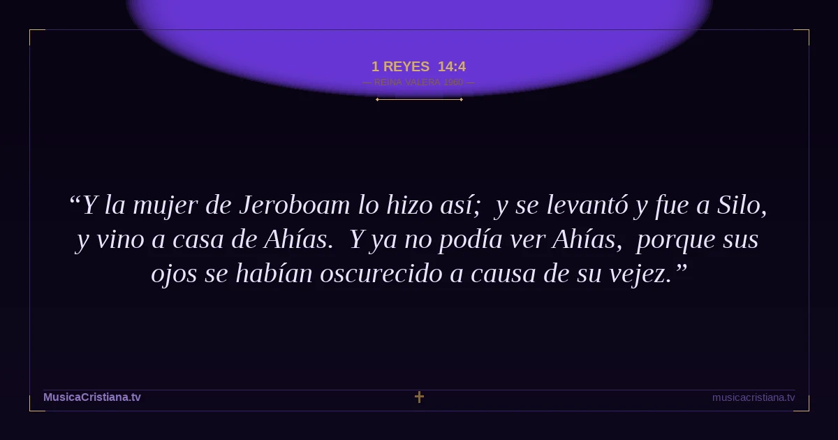 1 Reyes 14:4 — Biblia Reina Valera 1960 — MusicaCristiana.tv