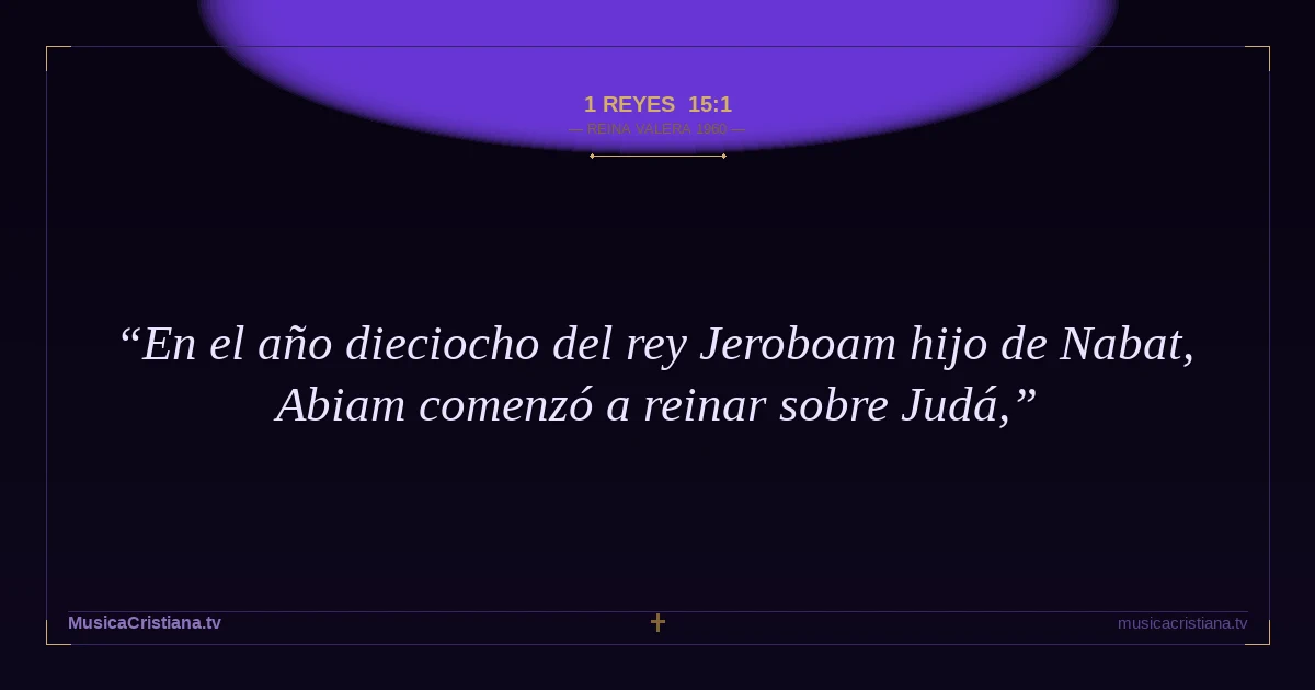 1 Reyes 15:1 — Biblia Reina Valera 1960 — MusicaCristiana.tv