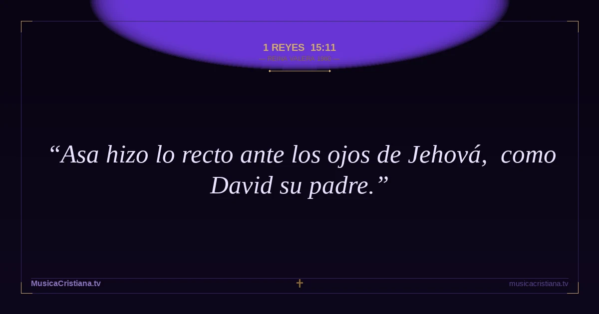 1 Reyes 15:11 — Biblia Reina Valera 1960 — MusicaCristiana.tv