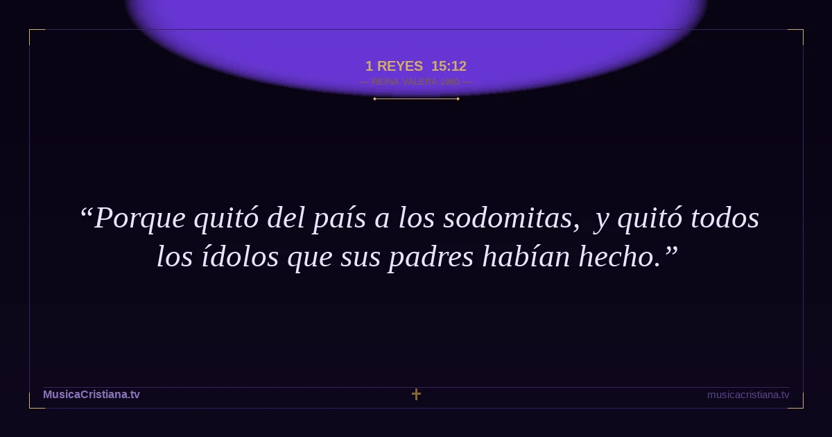 1 Reyes 15:12 — Biblia Reina Valera 1960 — MusicaCristiana.tv