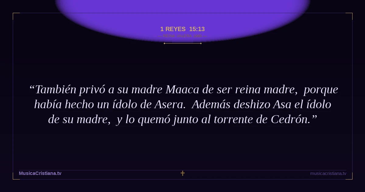 1 Reyes 15:13 — Biblia Reina Valera 1960 — MusicaCristiana.tv