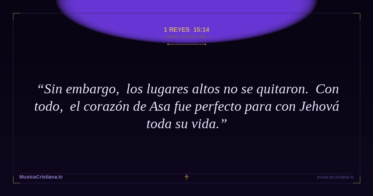 1 Reyes 15:14 — Biblia Reina Valera 1960 — MusicaCristiana.tv