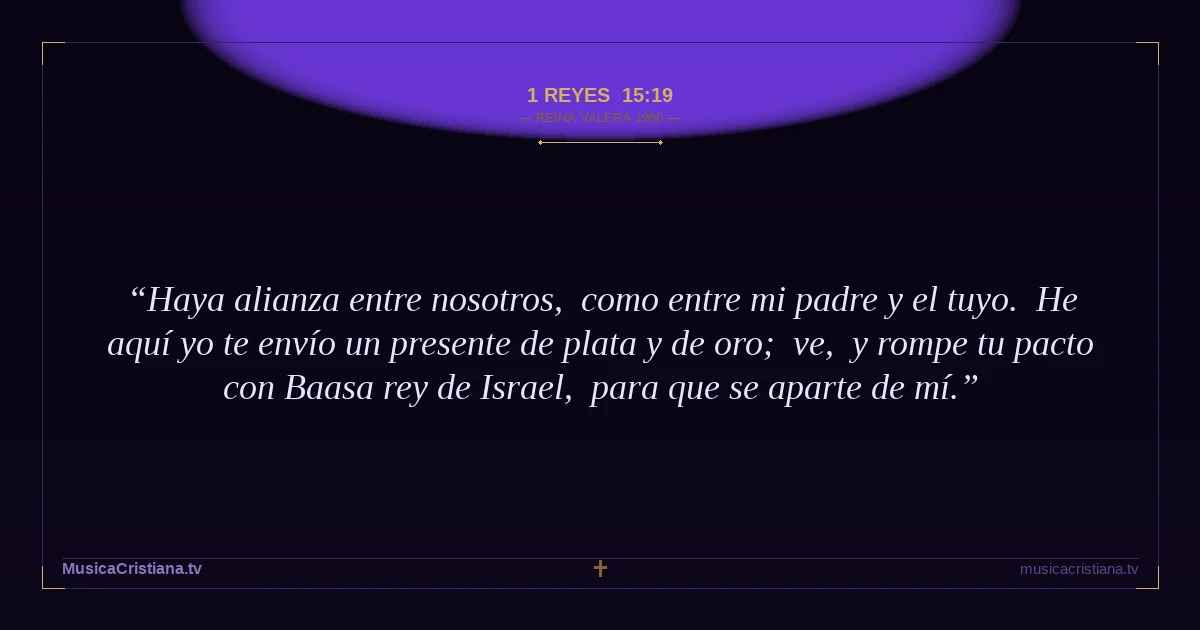 1 Reyes 15:19 — Biblia Reina Valera 1960 — MusicaCristiana.tv