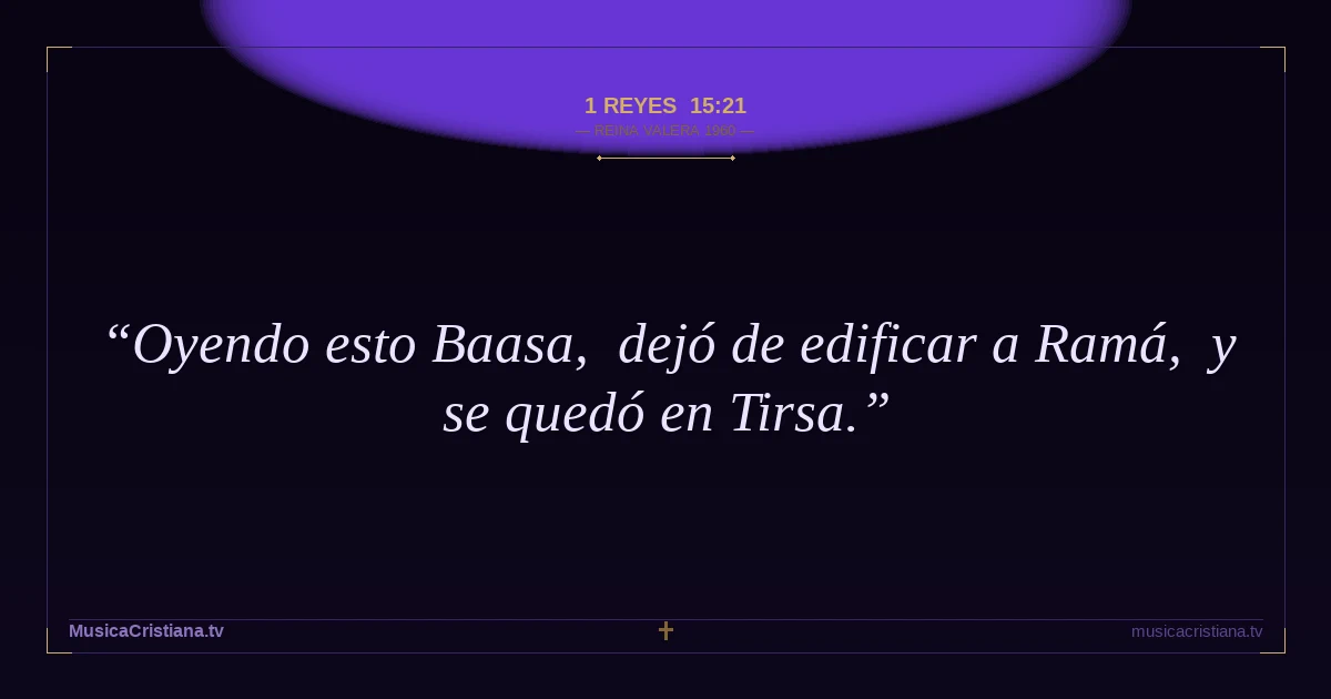 1 Reyes 15:21 — Biblia Reina Valera 1960 — MusicaCristiana.tv