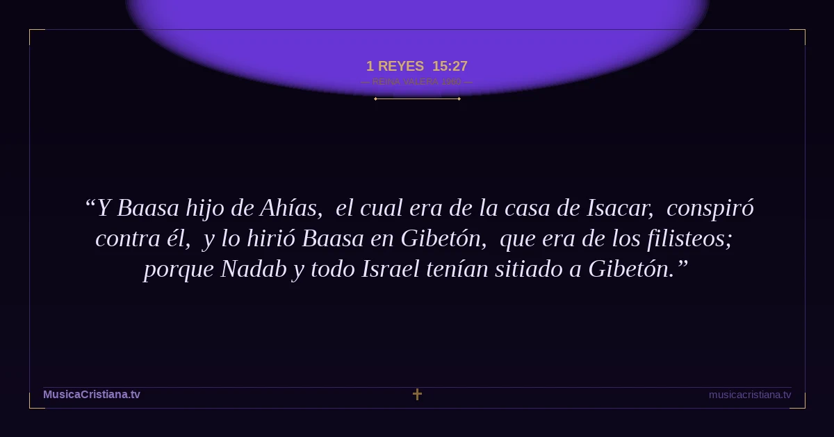 1 Reyes 15:27 — Biblia Reina Valera 1960 — MusicaCristiana.tv