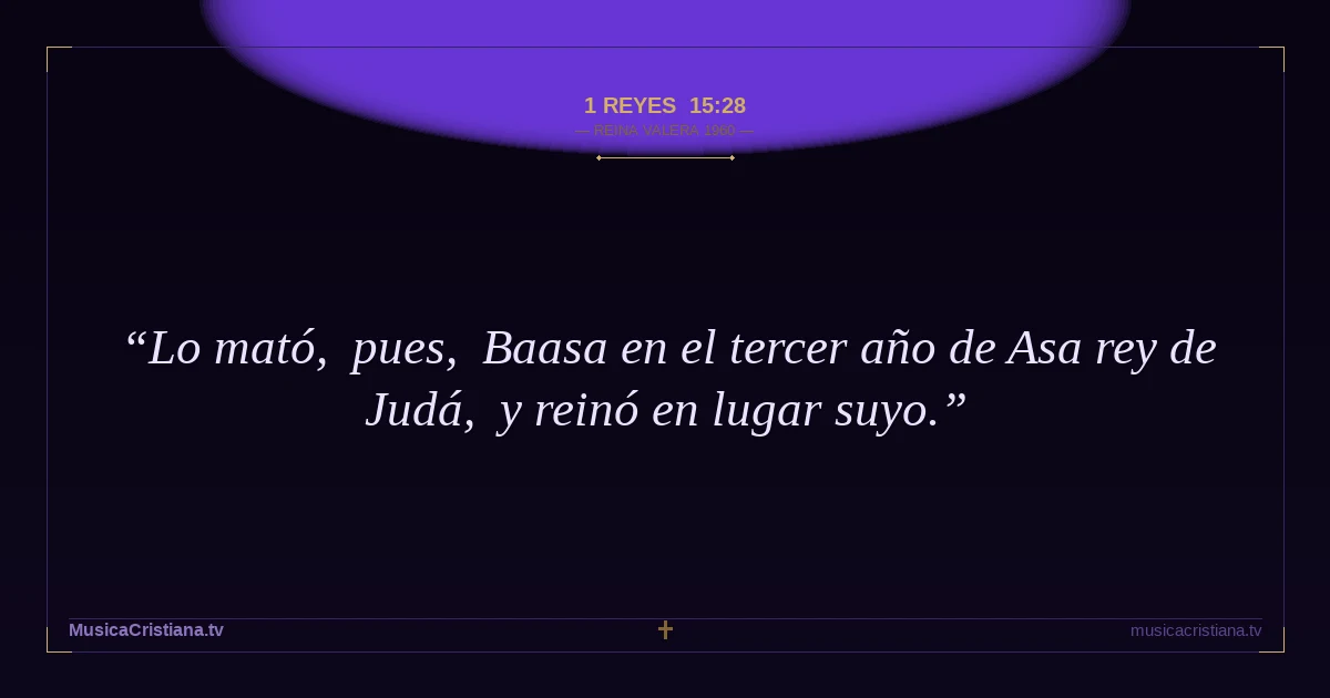 1 Reyes 15:28 — Biblia Reina Valera 1960 — MusicaCristiana.tv