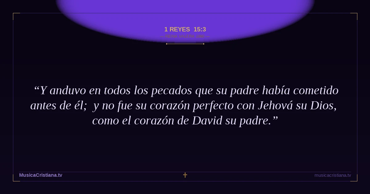 1 Reyes 15:3 — Biblia Reina Valera 1960 — MusicaCristiana.tv