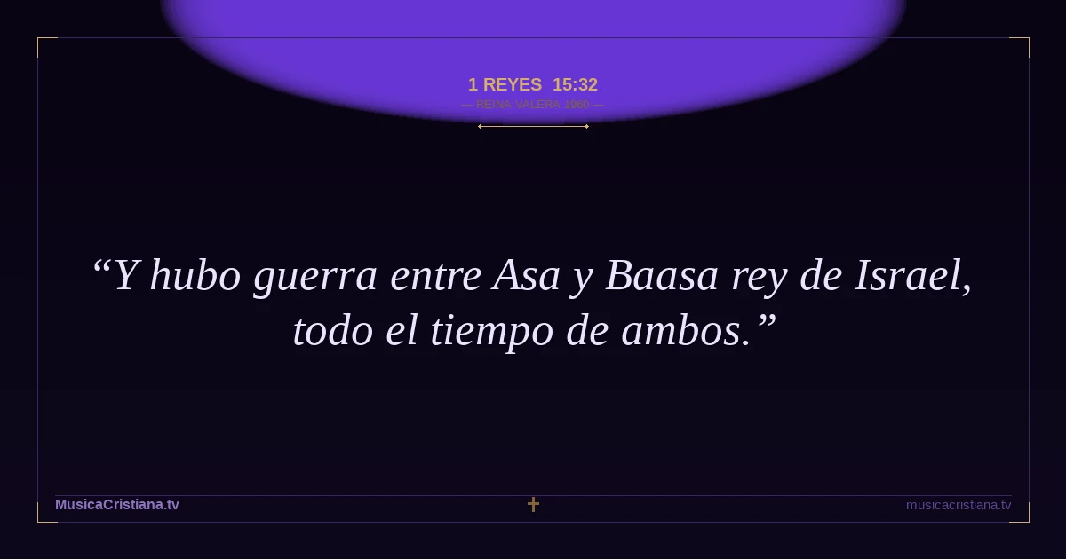 1 Reyes 15:32 — Biblia Reina Valera 1960 — MusicaCristiana.tv