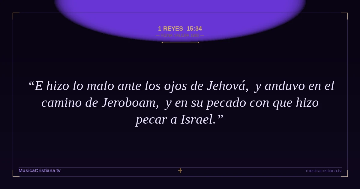 1 Reyes 15:34 — Biblia Reina Valera 1960 — MusicaCristiana.tv