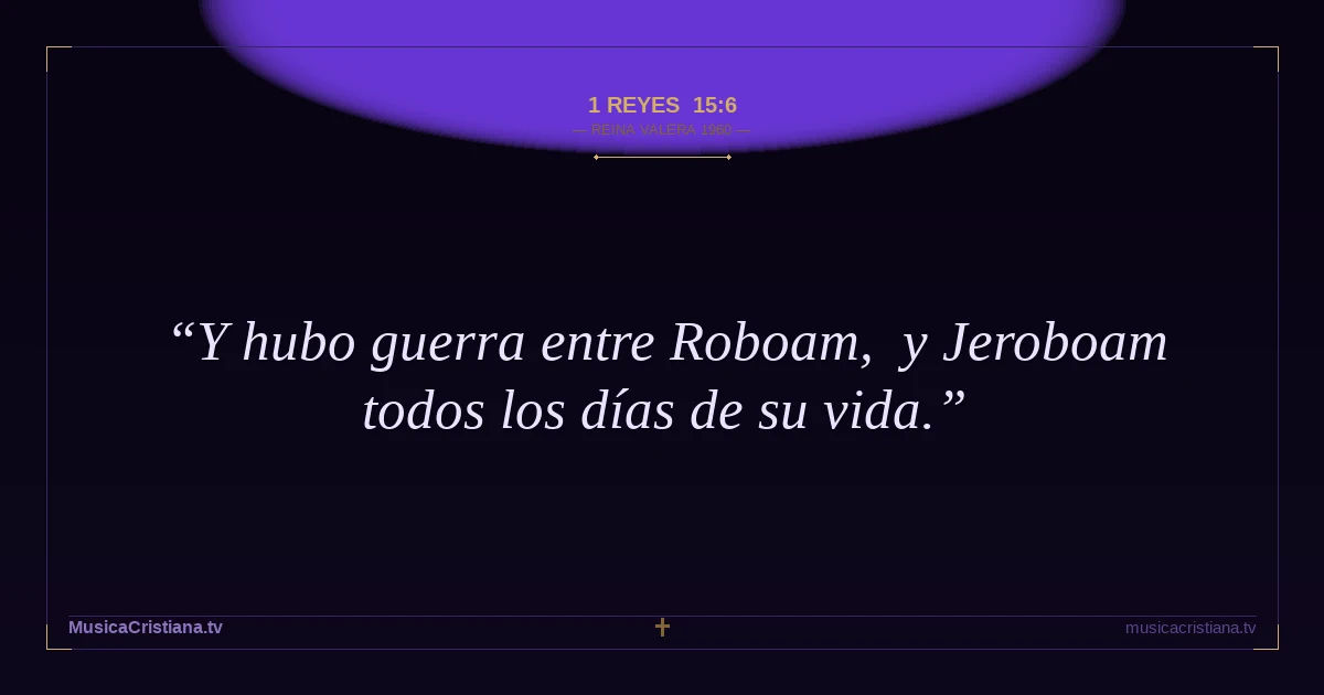 1 Reyes 15:6 — Biblia Reina Valera 1960 — MusicaCristiana.tv