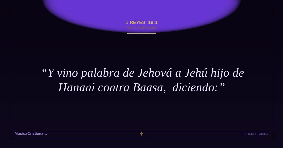 1 Reyes 16:1 — Biblia Reina Valera 1960 — MusicaCristiana.tv