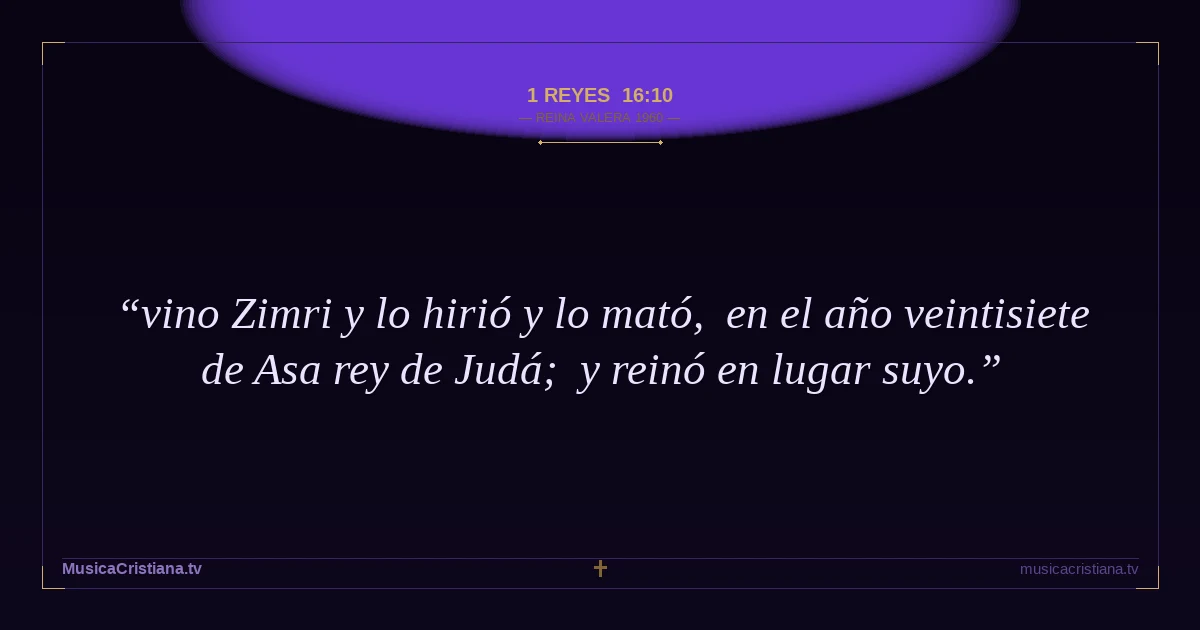 1 Reyes 16:10 — Biblia Reina Valera 1960 — MusicaCristiana.tv