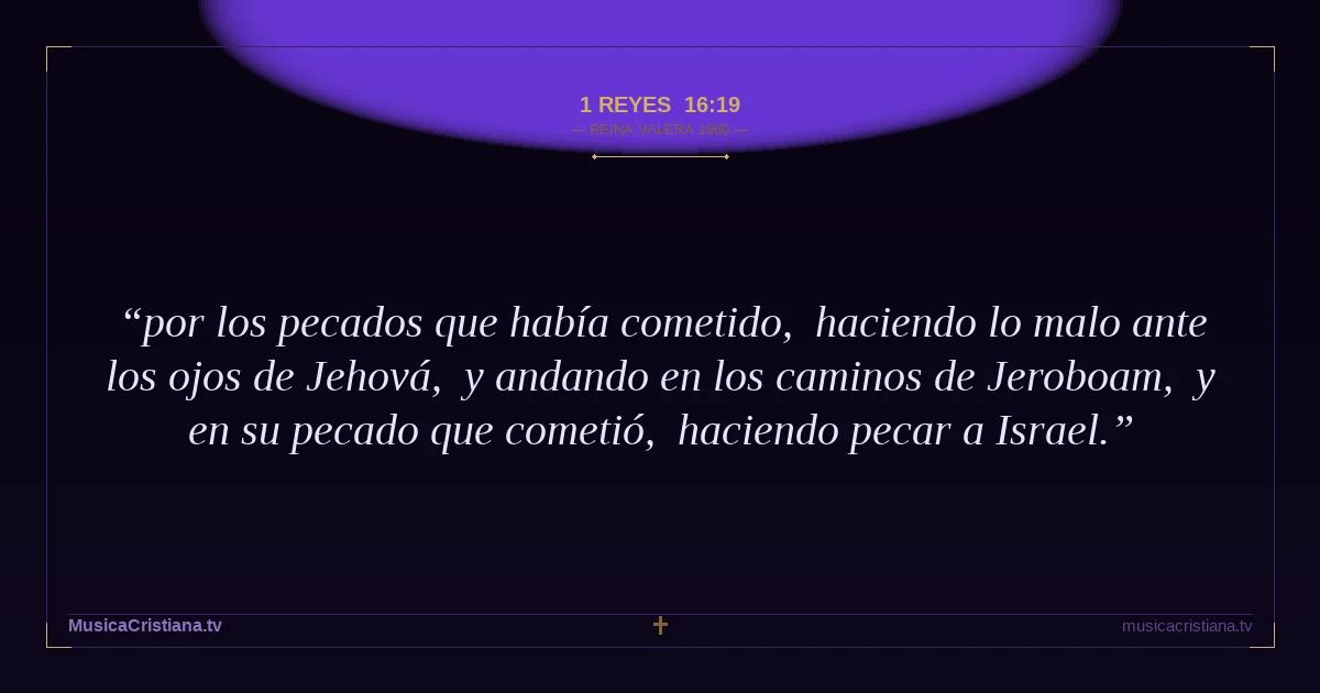 1 Reyes 16:19 — Biblia Reina Valera 1960 — MusicaCristiana.tv