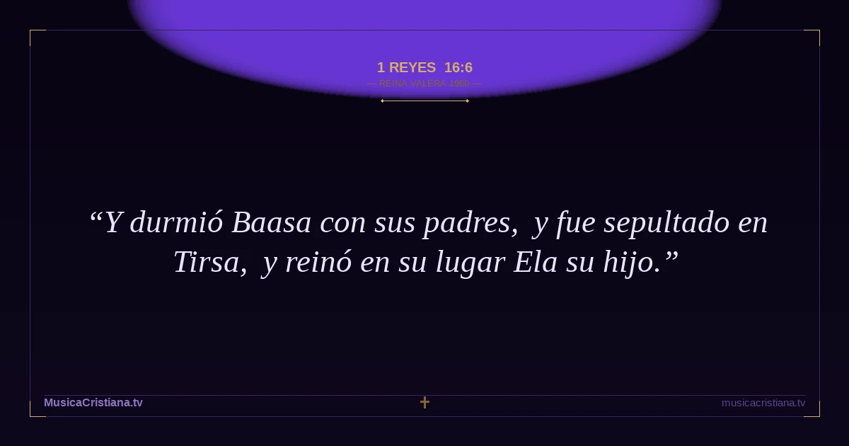 1 Reyes 16:6 — Biblia Reina Valera 1960 — MusicaCristiana.tv