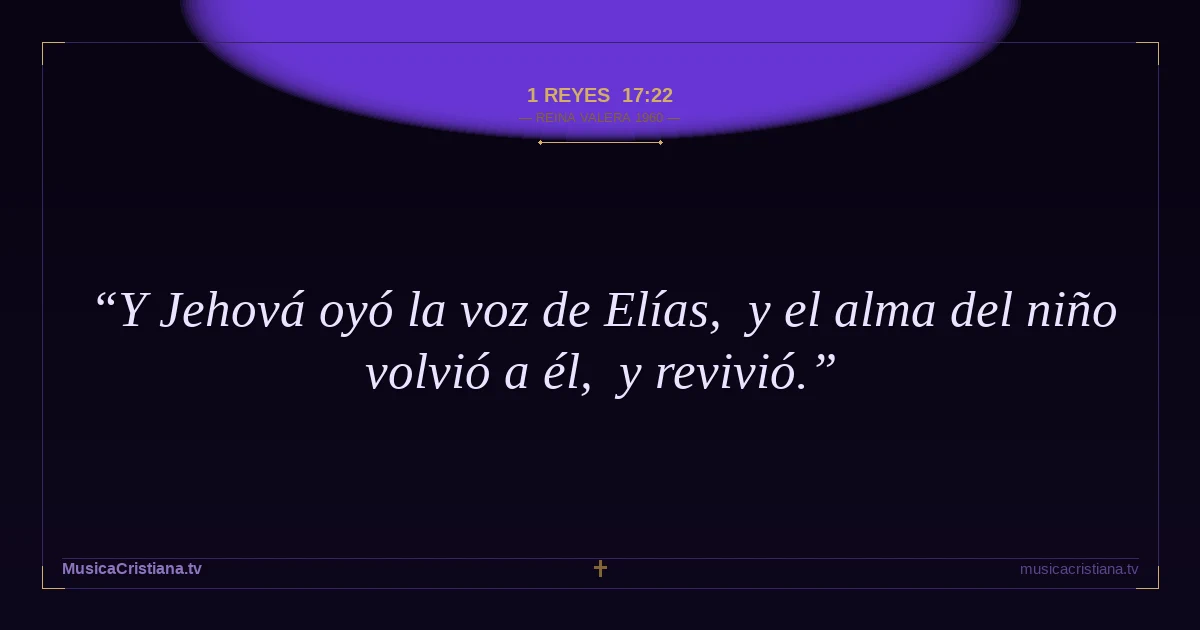 1 Reyes 17:22 — Biblia Reina Valera 1960 — MusicaCristiana.tv