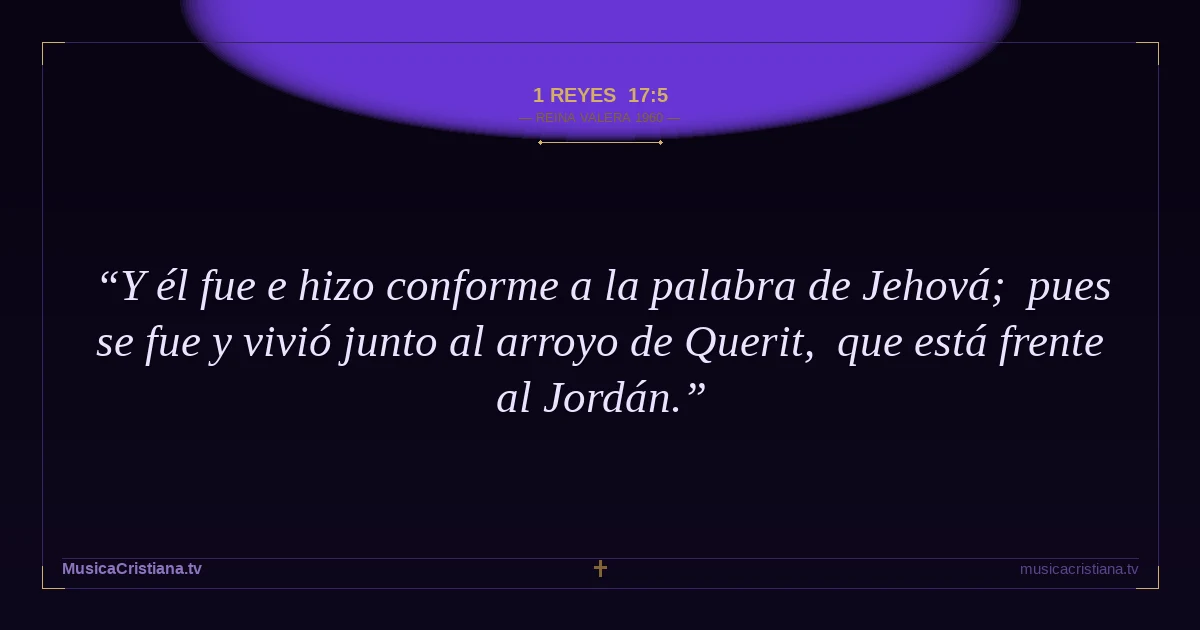 1 Reyes 17:5 — Biblia Reina Valera 1960 — MusicaCristiana.tv