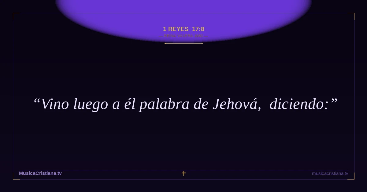 1 Reyes 17:8 — Biblia Reina Valera 1960 — MusicaCristiana.tv