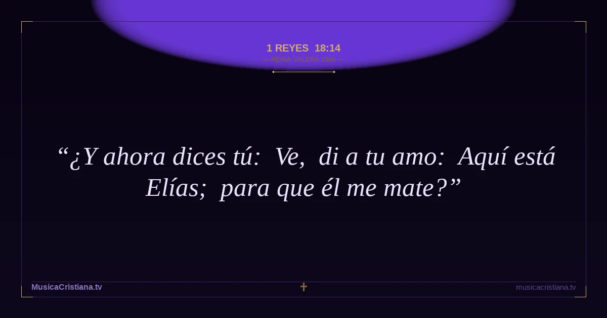 1 Reyes 18:14 — Biblia Reina Valera 1960 — MusicaCristiana.tv