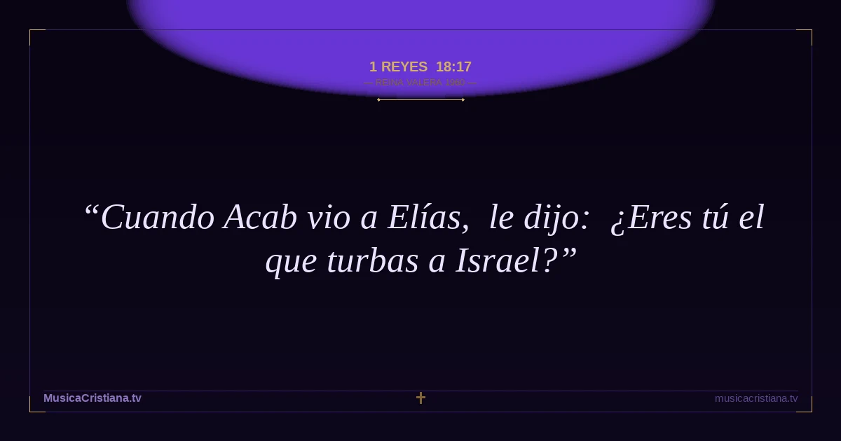 1 Reyes 18:17 — Biblia Reina Valera 1960 — MusicaCristiana.tv