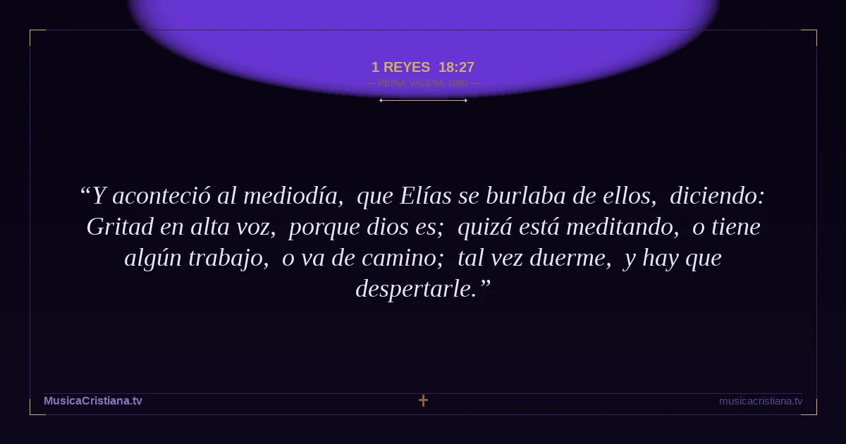 1 Reyes 18:27 — Biblia Reina Valera 1960 — MusicaCristiana.tv