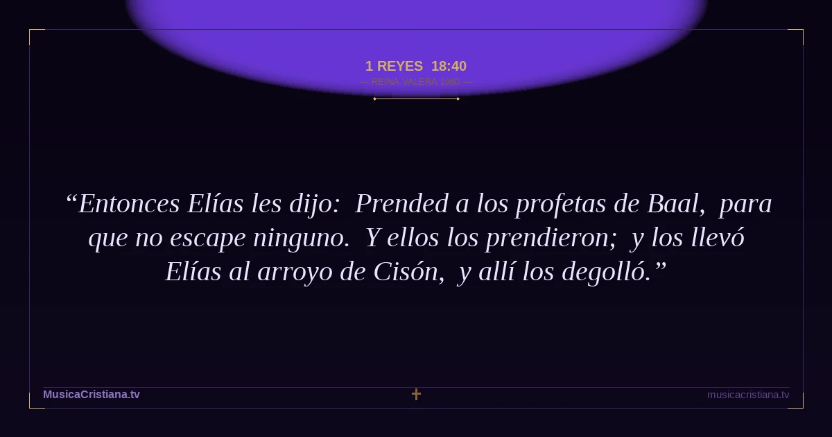 1 Reyes 18:40 — Biblia Reina Valera 1960 — MusicaCristiana.tv