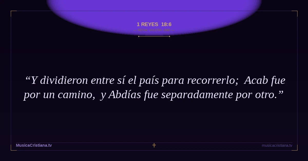 1 Reyes 18:6 — Biblia Reina Valera 1960 — MusicaCristiana.tv