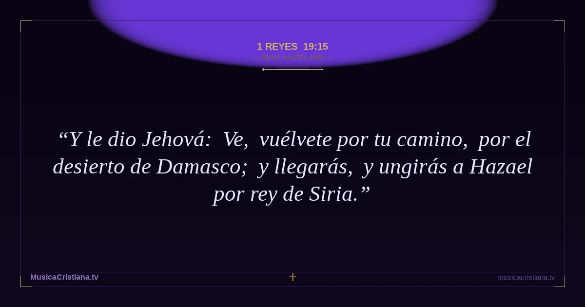 1 Reyes 19:15 — Biblia Reina Valera 1960 — MusicaCristiana.tv