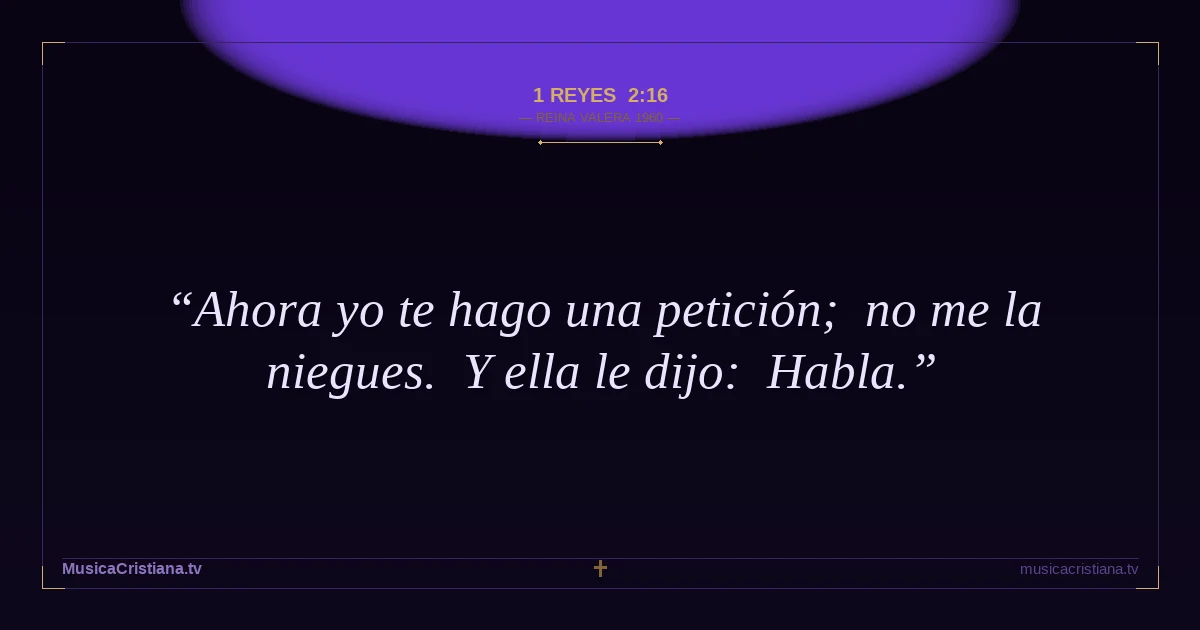 1 Reyes 2:16 — Biblia Reina Valera 1960 — MusicaCristiana.tv