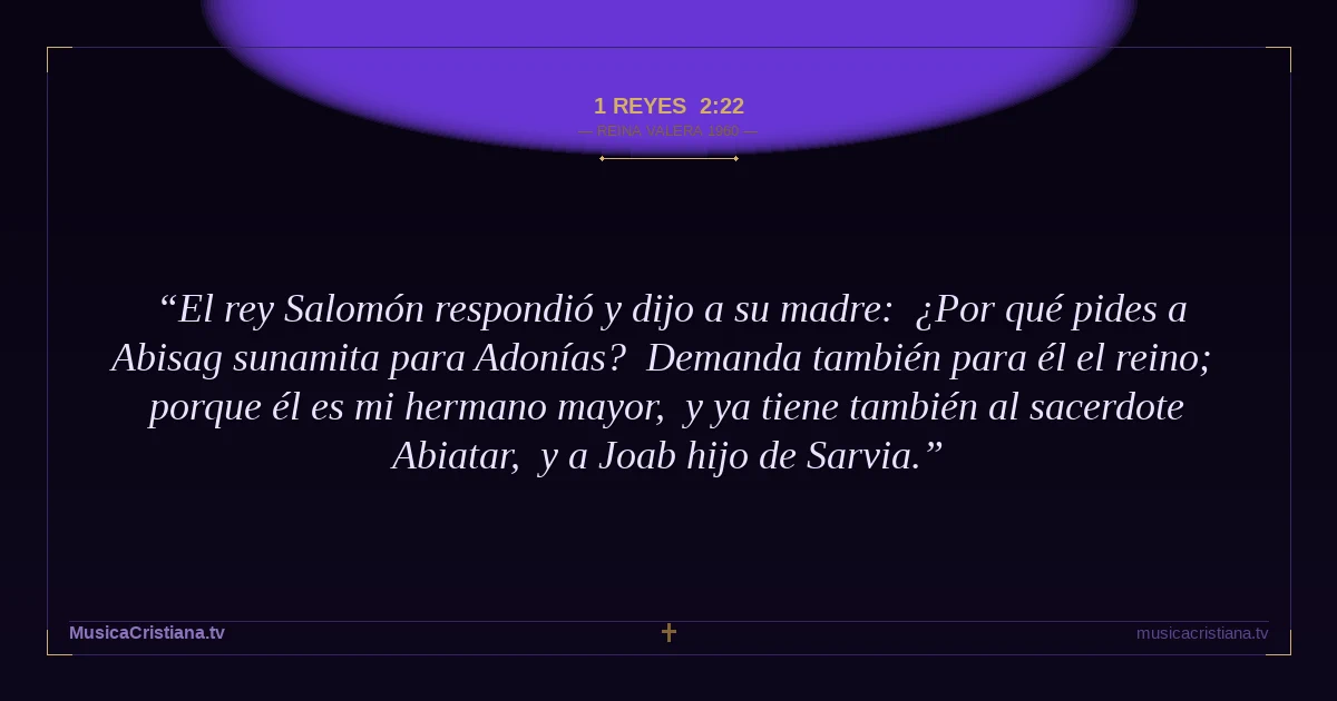 1 Reyes 2:22 — Biblia Reina Valera 1960 — MusicaCristiana.tv