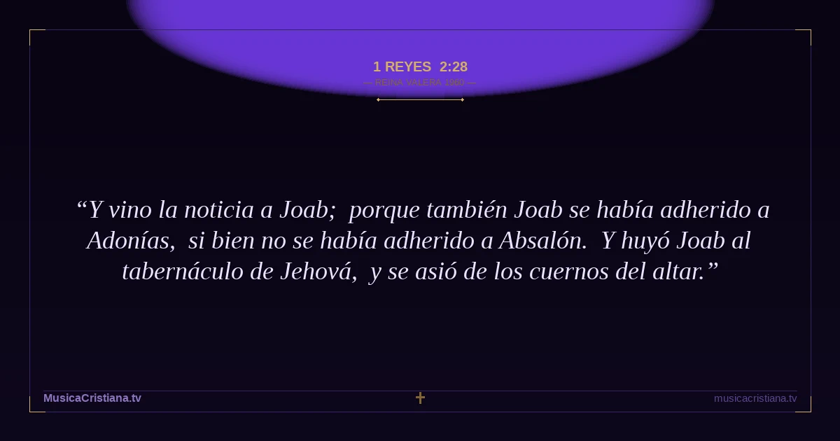 1 Reyes 2:28 — Biblia Reina Valera 1960 — MusicaCristiana.tv