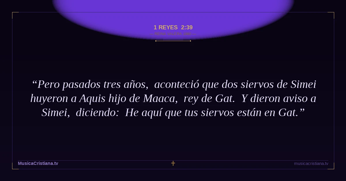 1 Reyes 2:39 — Biblia Reina Valera 1960 — MusicaCristiana.tv