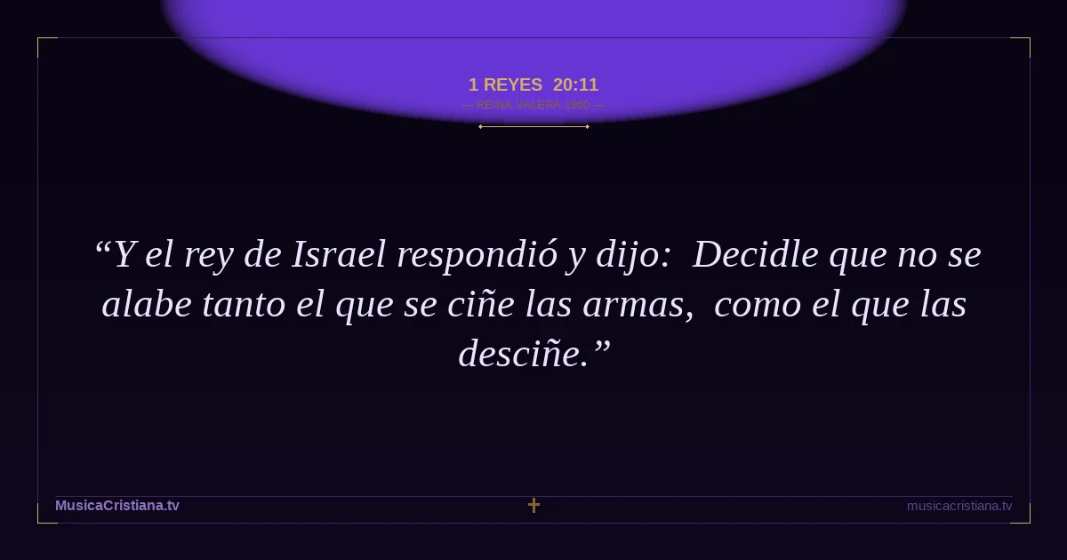 1 Reyes 20:11 — Biblia Reina Valera 1960 — MusicaCristiana.tv