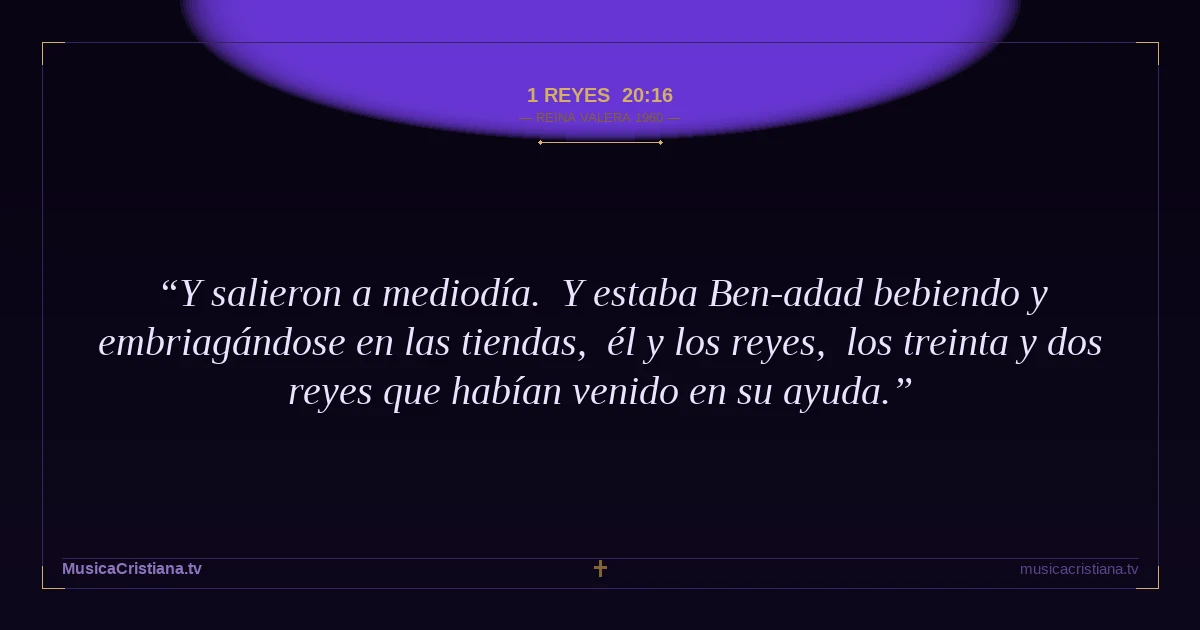 1 Reyes 20:16 — Biblia Reina Valera 1960 — MusicaCristiana.tv