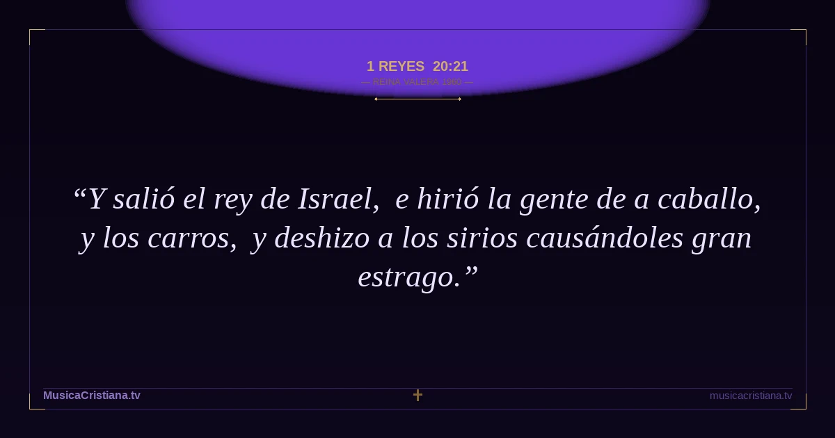 1 Reyes 20:21 — Biblia Reina Valera 1960 — MusicaCristiana.tv