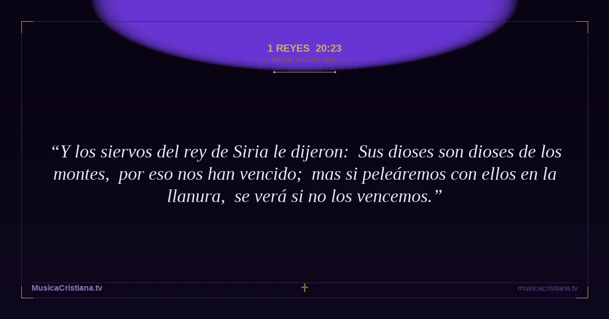 1 Reyes 20:23 — Biblia Reina Valera 1960 — MusicaCristiana.tv
