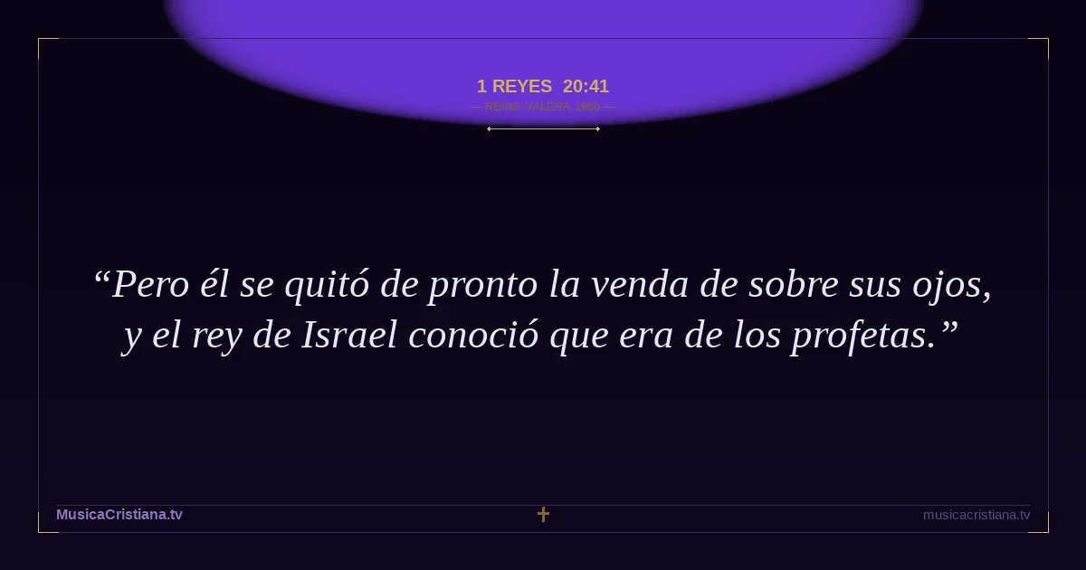 1 Reyes 20:41 — Biblia Reina Valera 1960 — MusicaCristiana.tv