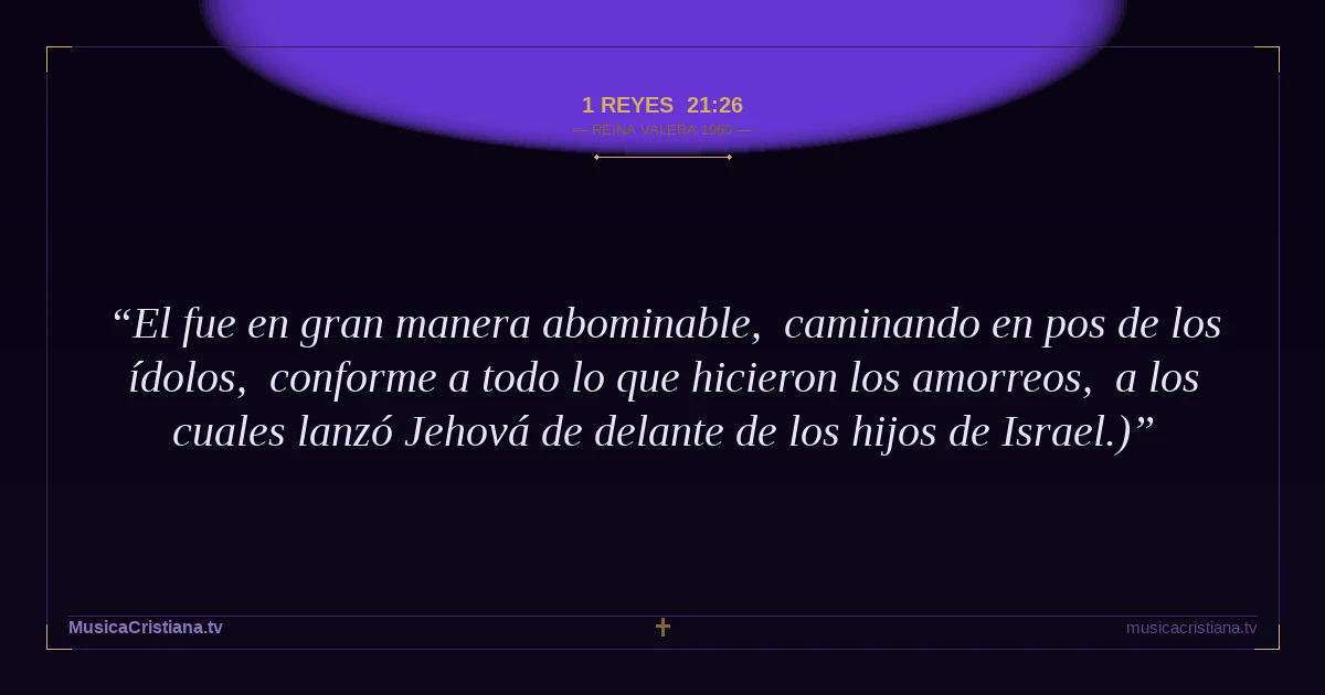1 Reyes 21:26 — Biblia Reina Valera 1960 — MusicaCristiana.tv