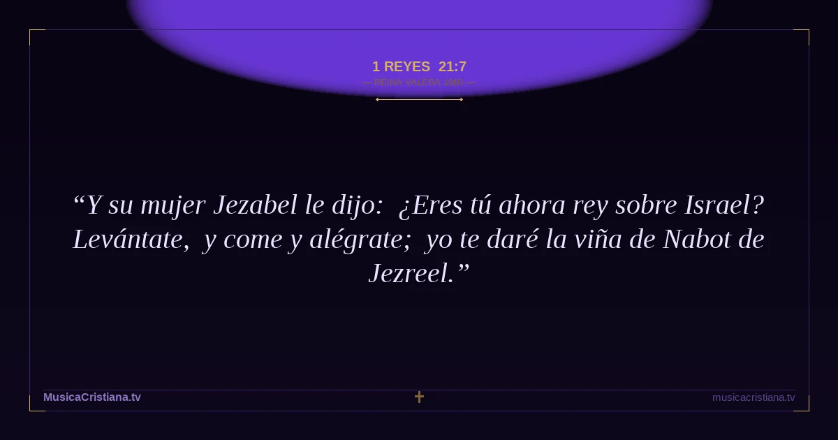 1 Reyes 21:7 — Biblia Reina Valera 1960 — MusicaCristiana.tv