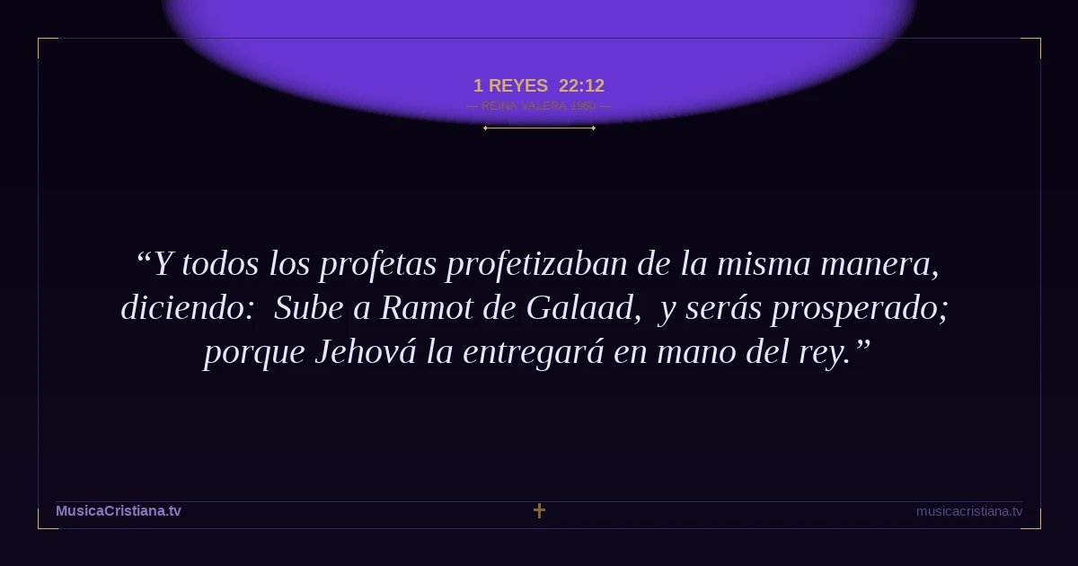 1 Reyes 22:12 — Biblia Reina Valera 1960 — MusicaCristiana.tv