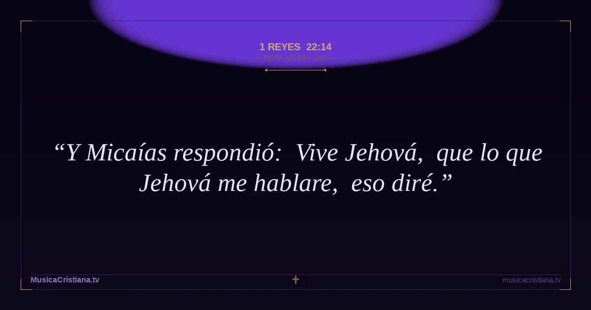 1 Reyes 22:14 — Biblia Reina Valera 1960 — MusicaCristiana.tv