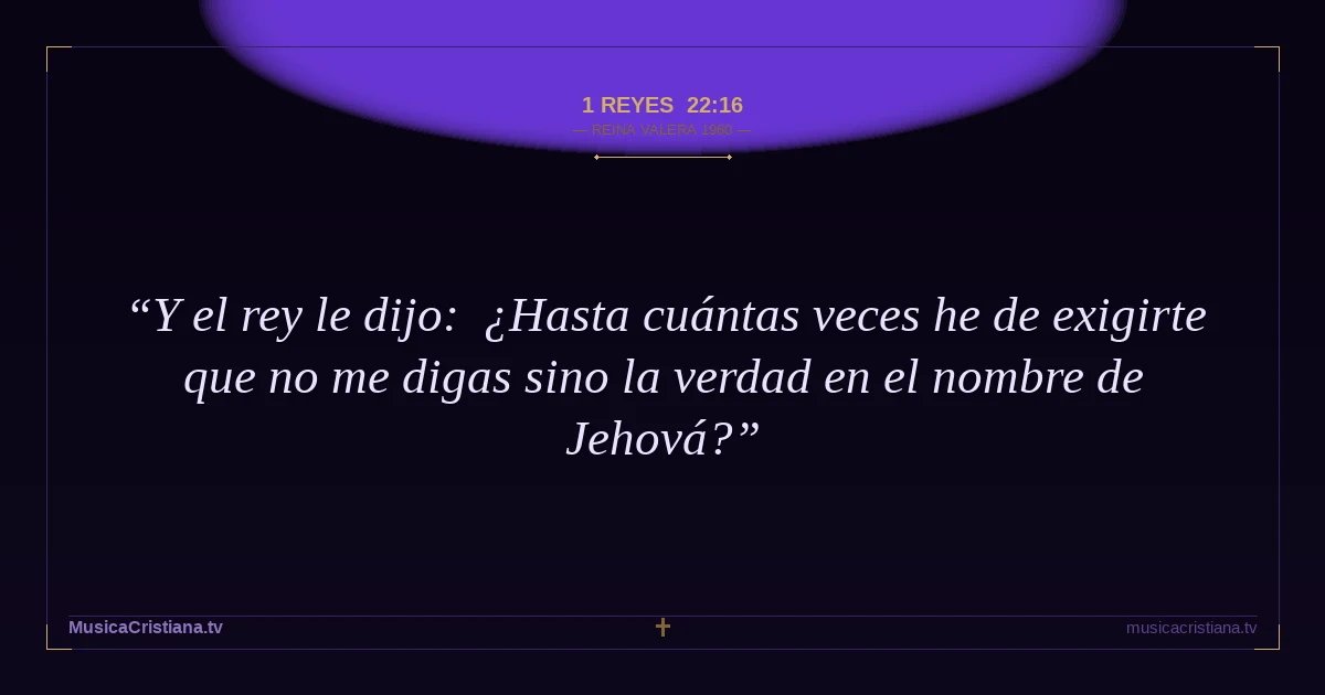 1 Reyes 22:16 — Biblia Reina Valera 1960 — MusicaCristiana.tv