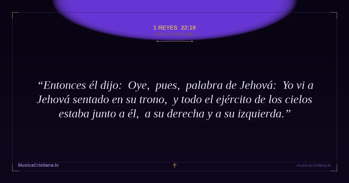 1 Reyes 22:19 — Biblia Reina Valera 1960 — MusicaCristiana.tv