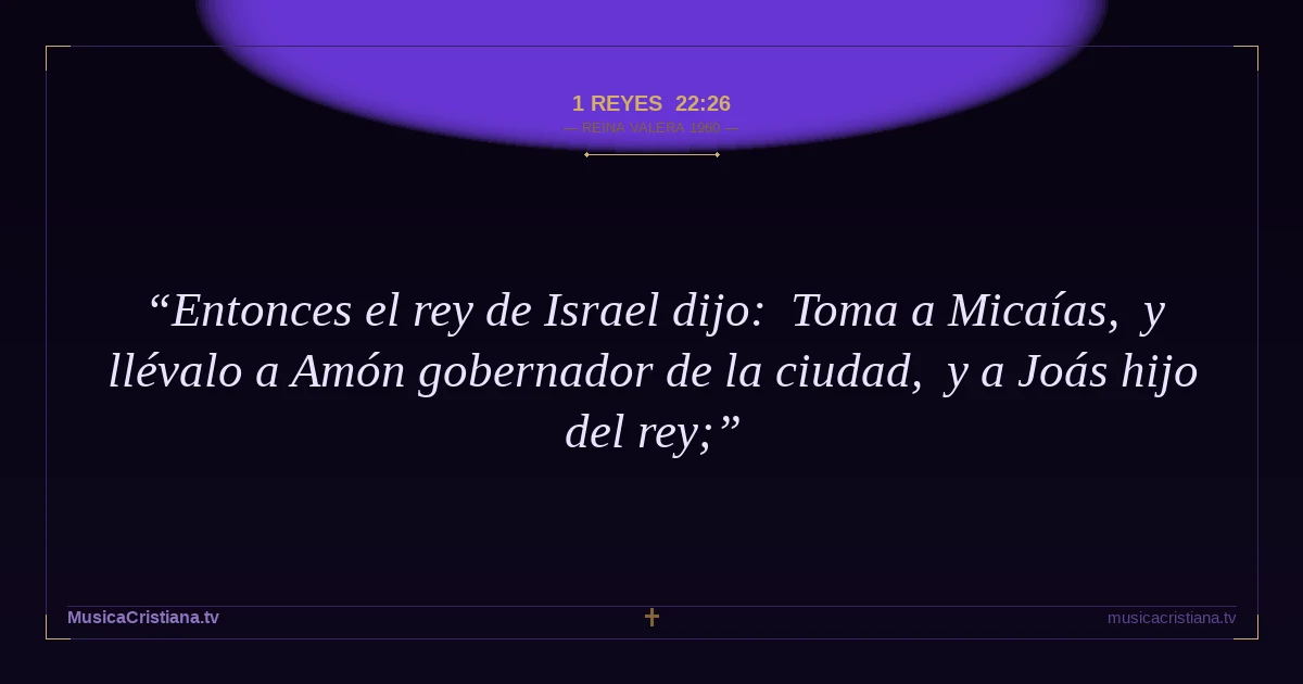 1 Reyes 22:26 — Biblia Reina Valera 1960 — MusicaCristiana.tv