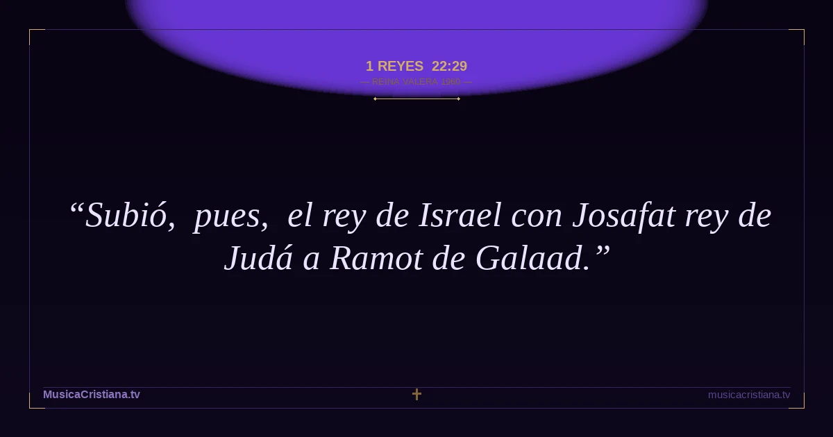 1 Reyes 22:29 — Biblia Reina Valera 1960 — MusicaCristiana.tv