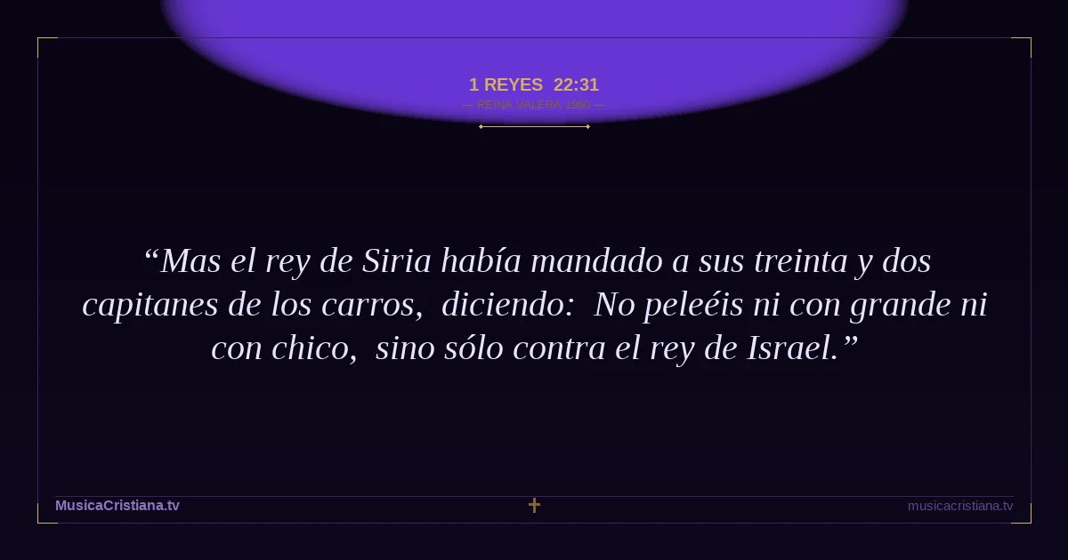 1 Reyes 22:31 — Biblia Reina Valera 1960 — MusicaCristiana.tv