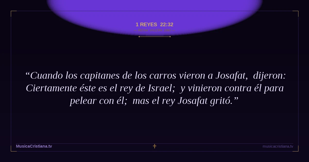 1 Reyes 22:32 — Biblia Reina Valera 1960 — MusicaCristiana.tv
