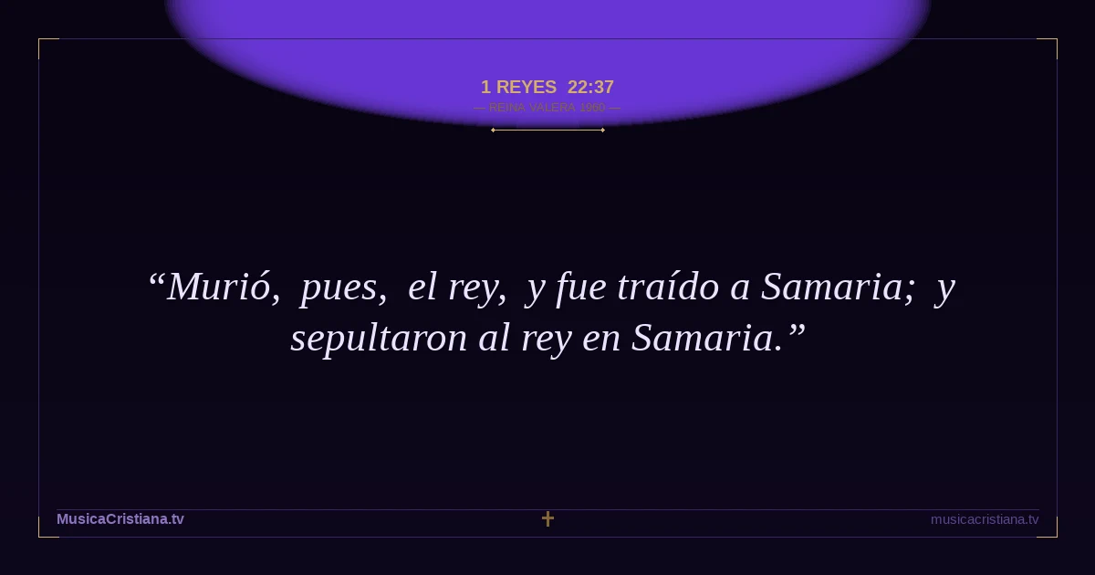 1 Reyes 22:37 — Biblia Reina Valera 1960 — MusicaCristiana.tv
